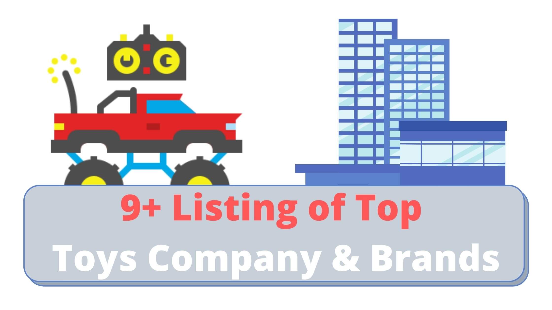 You are currently viewing 9+ Listing of Top Toys Company & Brands — Update Monthly