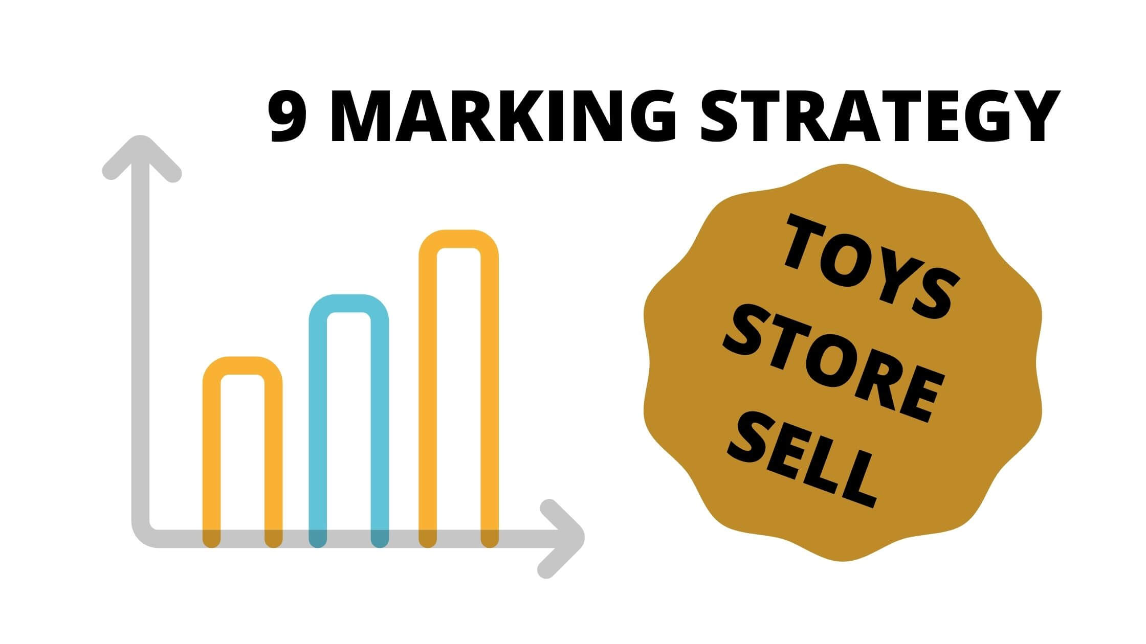 You are currently viewing 9 Marketing Strategies to Improve Your Toy Store Selling Offline and Online