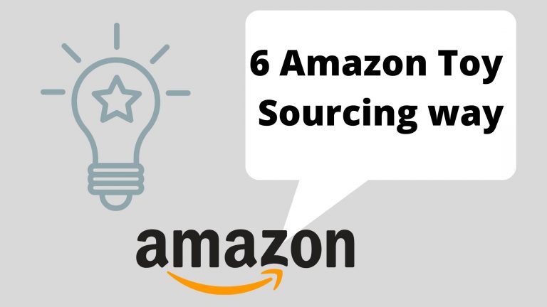 6 Amazon Toy Sourcing way