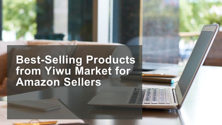 Best-Selling Products from Yiwu Market for Amazon Sellers