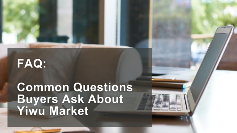FAQ Common Questions Buyers Ask About Yiwu Market