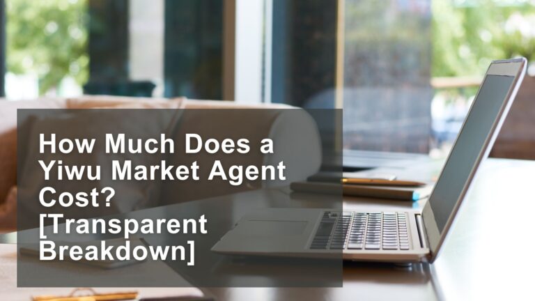 How Much Does a Yiwu Market Agent Cost? [Transparent Breakdown]