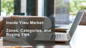 Read more about the article Inside Yiwu Market: Zones, Categories, and Buying Tips