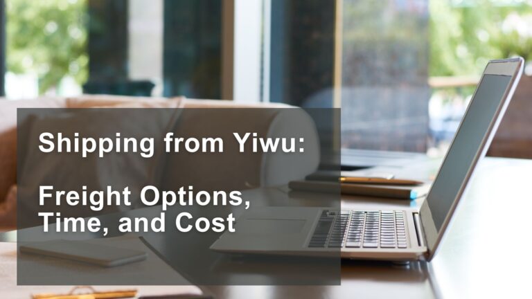 Shipping from Yiwu: Freight Options, Time, and Cost