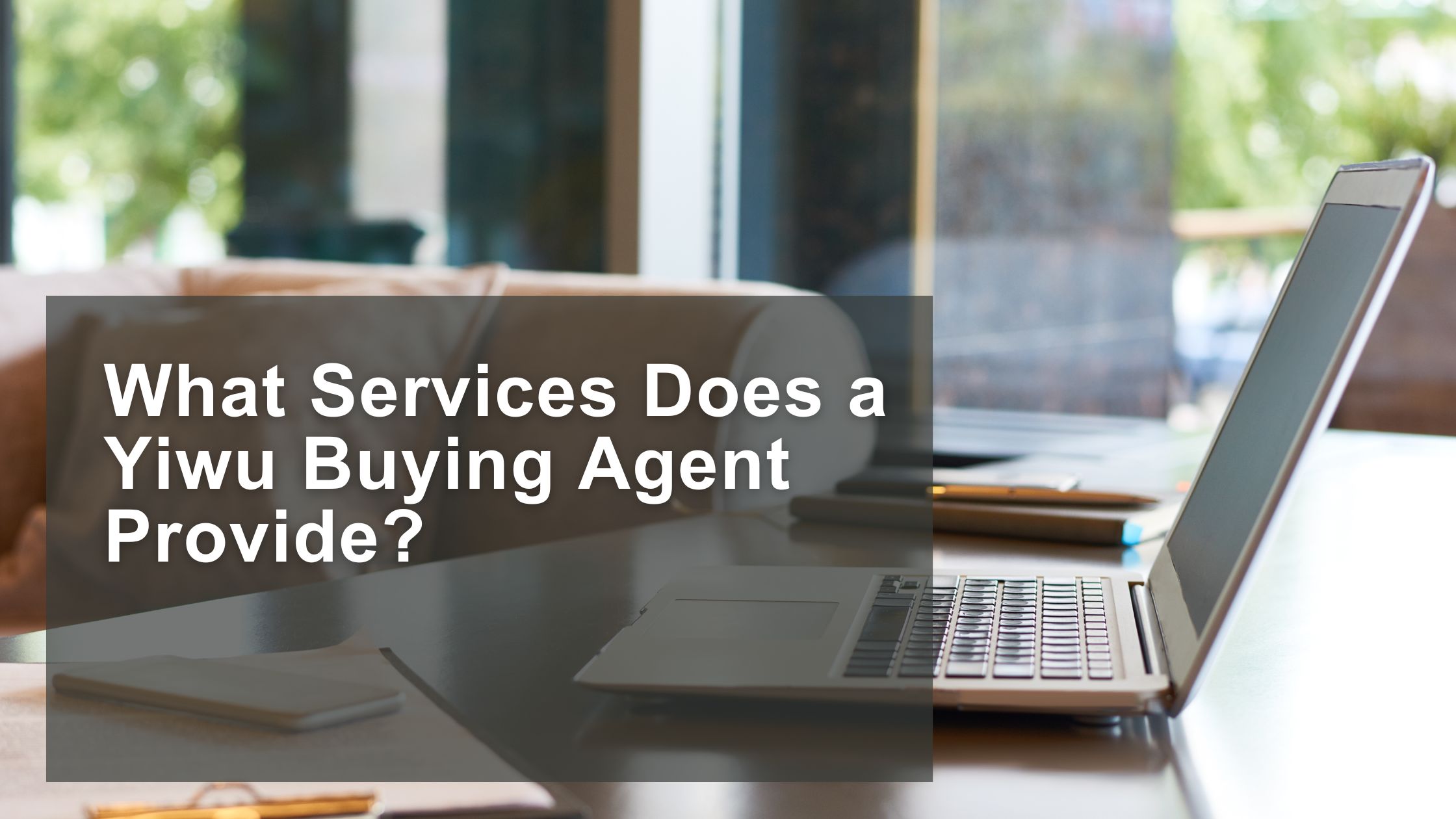 What Services Does a Yiwu Buying Agent Provide?