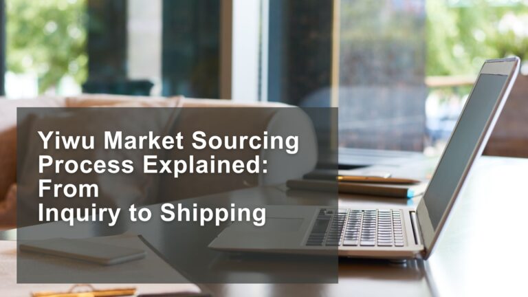 Yiwu Market Sourcing Process Explained: From Inquiry to Shipping