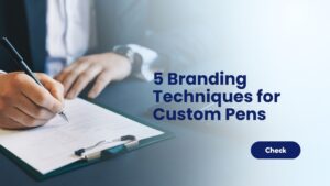 5 Branding Techniques for Custom Pens