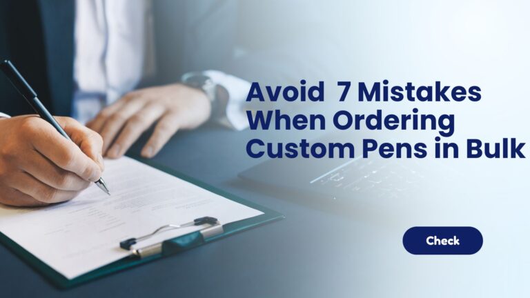 Avoid These 7 Mistakes When Ordering Custom Pens in Bulk