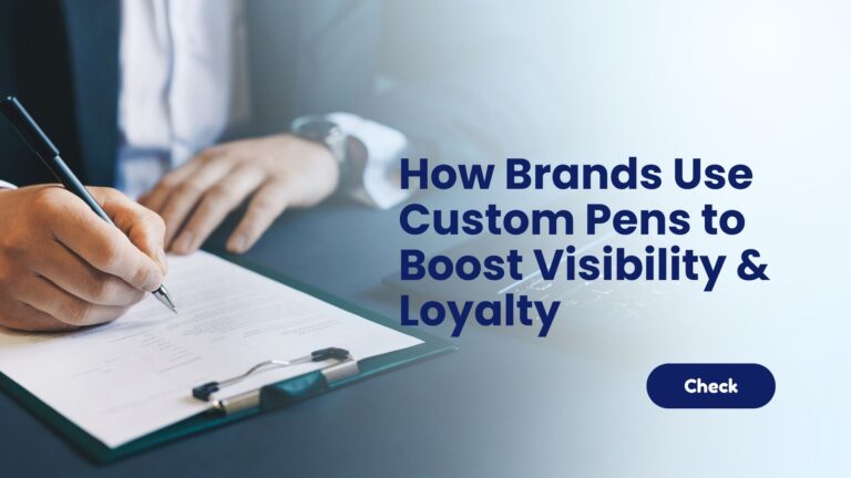 How Brands Use Custom Pens to Boost Visibility & Loyalty
