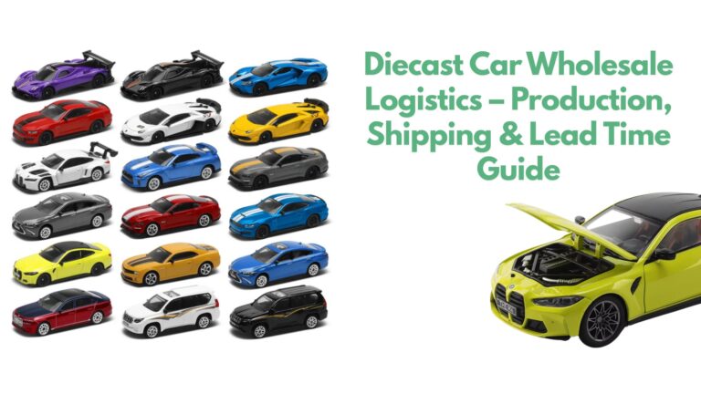 Diecast Car Wholesale Logistics – Production, Shipping & Lead Time Guide